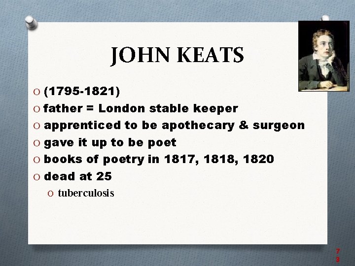 JOHN KEATS O (1795 -1821) O father = London stable keeper O apprenticed to