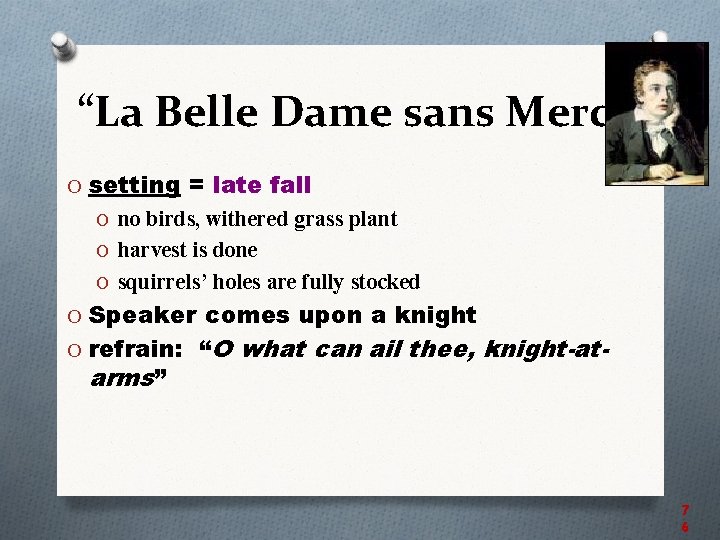 “La Belle Dame sans Merci” O setting = late fall O no birds, withered