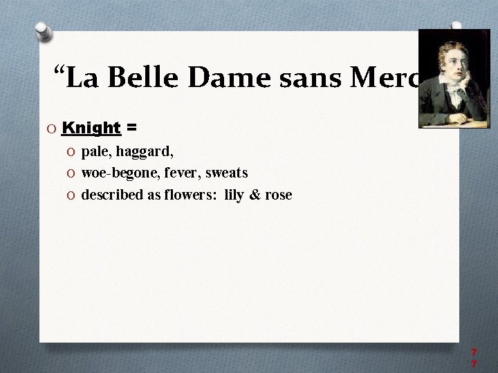 “La Belle Dame sans Merci” O Knight = O pale, haggard, O woe-begone, fever,