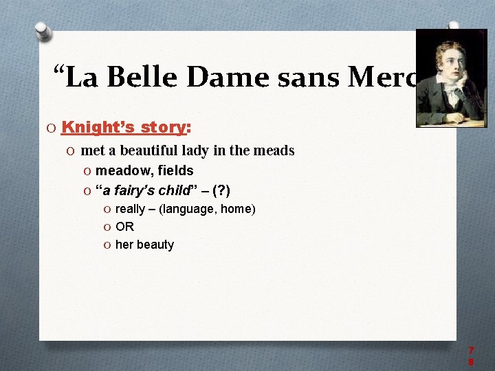“La Belle Dame sans Merci” O Knight’s story: O met a beautiful lady in