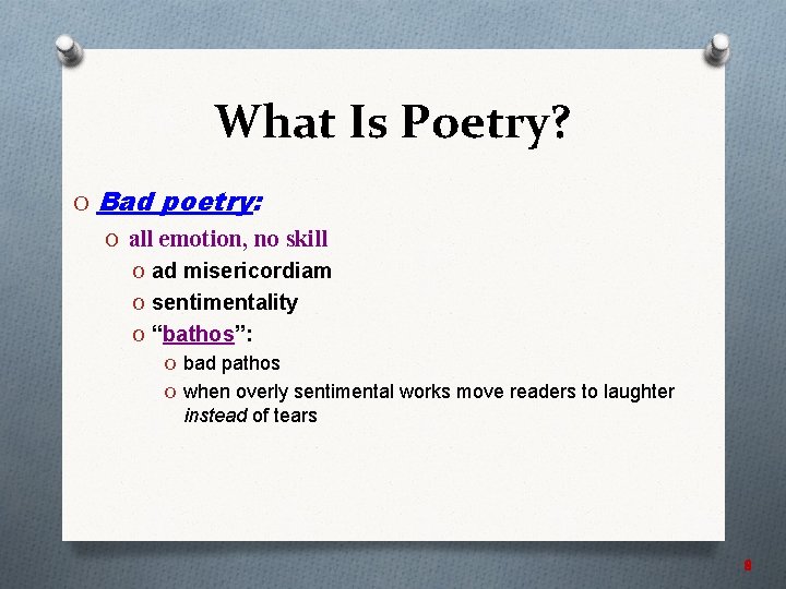 What Is Poetry? O Bad poetry: O all emotion, no skill O ad misericordiam