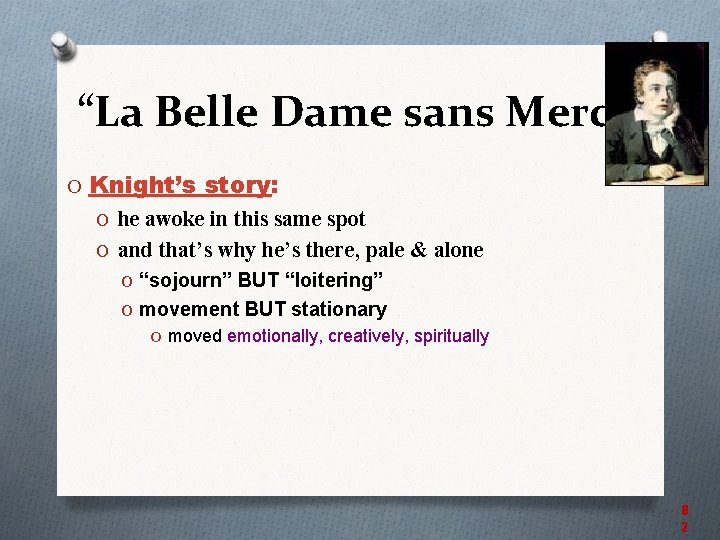 “La Belle Dame sans Merci” O Knight’s story: O he awoke in this same