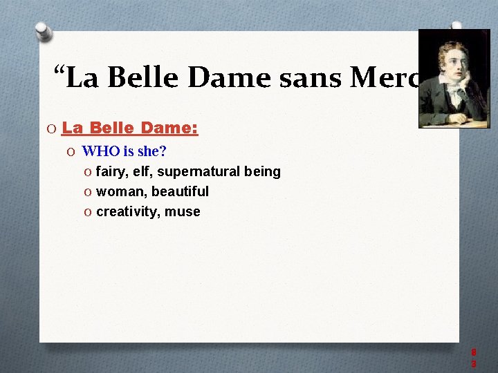 “La Belle Dame sans Merci” O La Belle Dame: O WHO is she? O