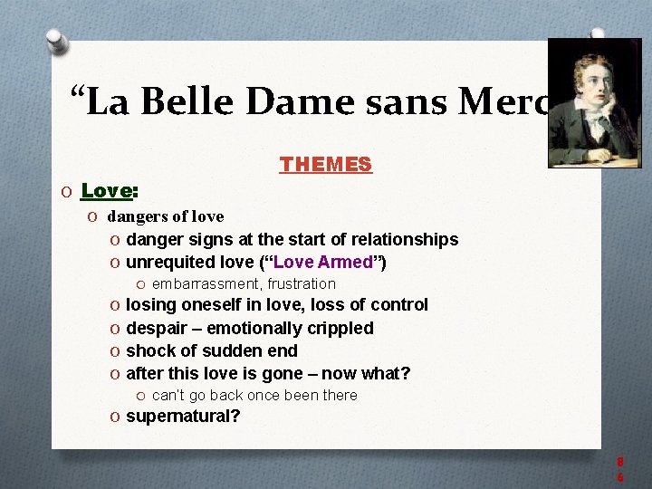 “La Belle Dame sans Merci” THEMES O Love: O dangers of love O danger