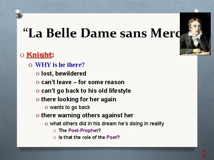 “La Belle Dame sans Merci” O Knight: O WHY is he there? O lost,