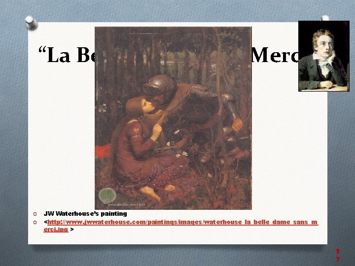 “La Belle Dame sans Merci” O O JW Waterhouse’s painting <http: //www. jwwaterhouse. com/paintings/images/waterhouse_la_belle_dame_sans_m