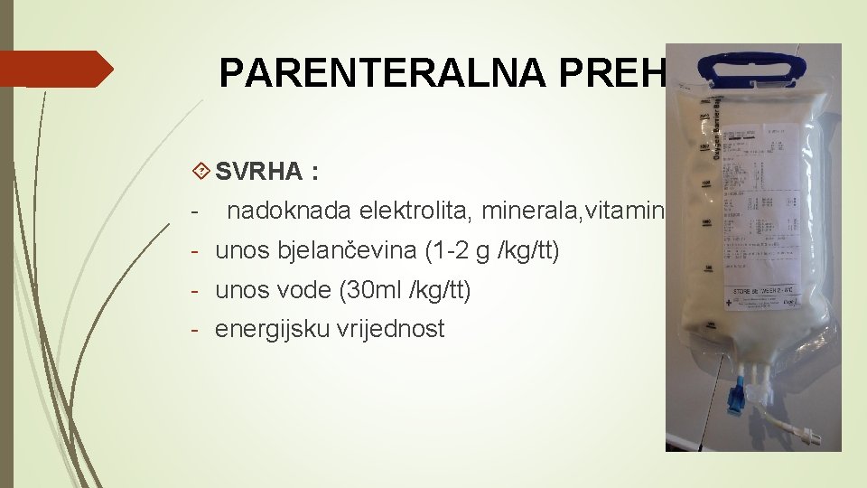 PARENTERALNA PREHRANA SVRHA : - nadoknada elektrolita, minerala, vitamina - unos bjelančevina (1 -2