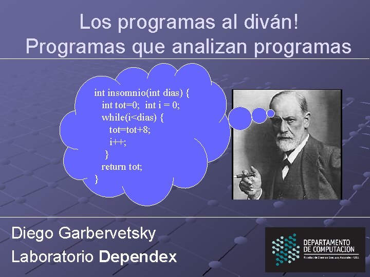 Los programas al diván! Programas que analizan programas int insomnio(int dias) { int tot=0;