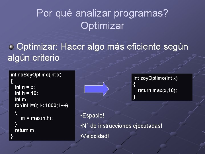 Por qué analizar programas? Optimizar: Hacer algo más eficiente según algún criterio int no.