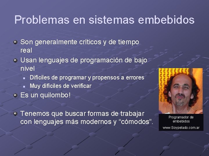 Problemas en sistemas embebidos Son generalmente críticos y de tiempo real Usan lenguajes de