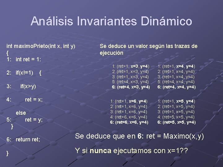 Análisis Invariantes Dinámico int maximo. Prieto(int x, int y) { 1: int ret =