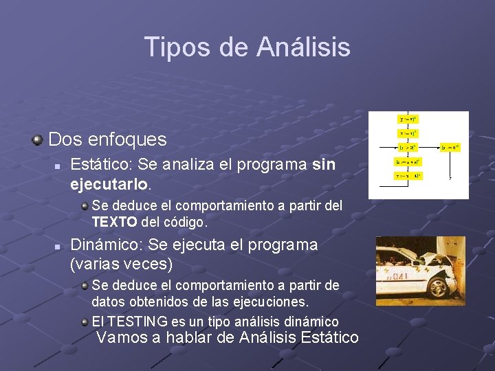 Tipos de Análisis Dos enfoques n Estático: Se analiza el programa sin ejecutarlo. Se