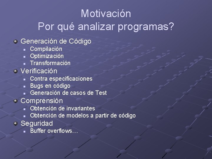 Motivación Por qué analizar programas? Generación de Código n n n Compilación Optimización Transformación