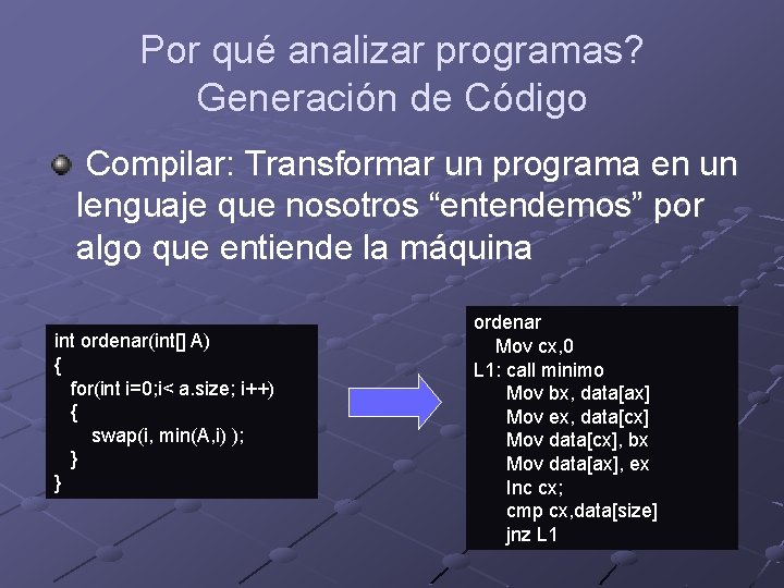 Por qué analizar programas? Generación de Código Compilar: Transformar un programa en un lenguaje