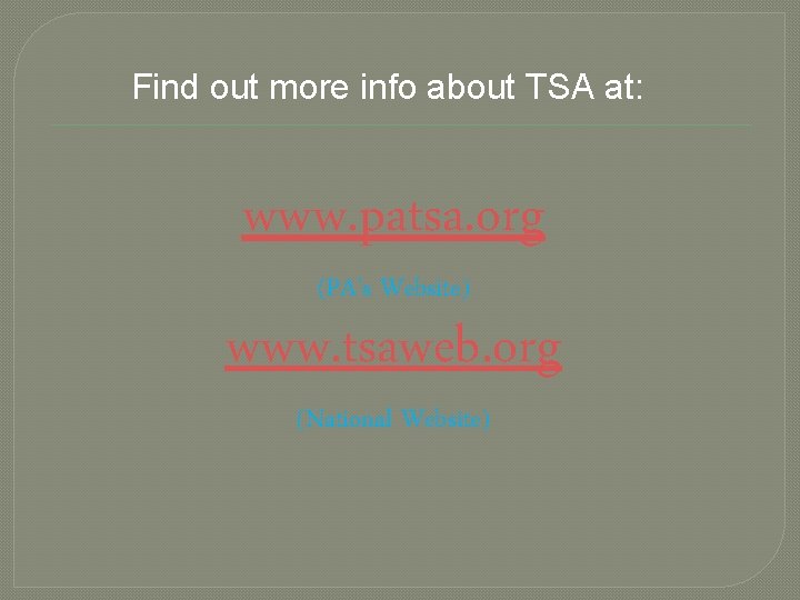Find out more info about TSA at: www. patsa. org (PA’s Website) www. tsaweb.