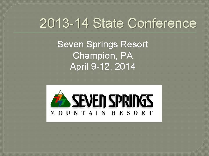 2013 -14 State Conference Seven Springs Resort Champion, PA April 9 -12, 2014 