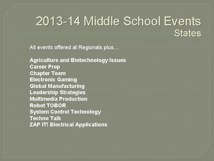 2013 -14 Middle School Events States All events offered at Regionals plus… Agriculture and