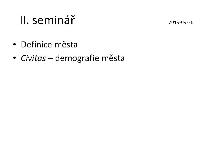 II. seminář • Definice města • Civitas – demografie města 2019 -09 -26 