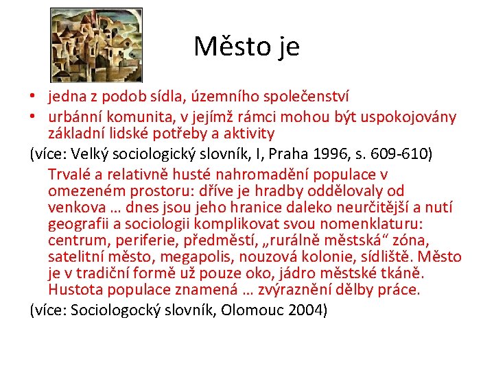 Město je • jedna z podob sídla, územního společenství • urbánní komunita, v jejímž