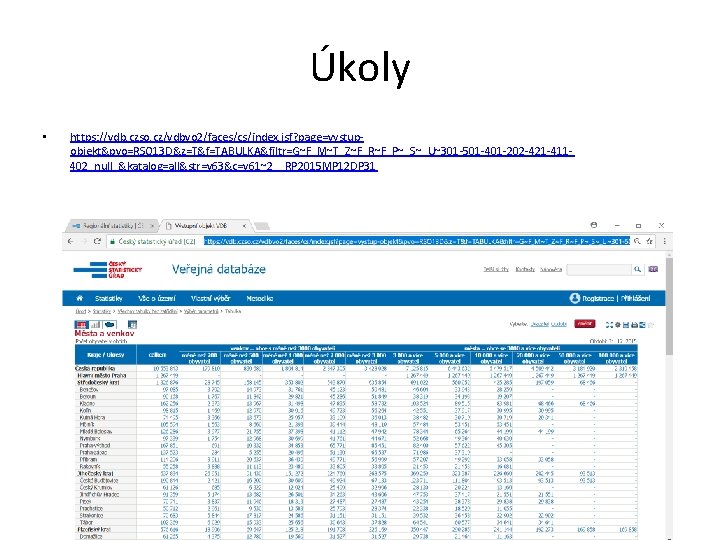 Úkoly • https: //vdb. czso. cz/vdbvo 2/faces/cs/index. jsf? page=vystupobjekt&pvo=RSO 13 D&z=T&f=TABULKA&filtr=G~F_M~T_Z~F_R~F_P~_S~_U~301 -501 -401 -202
