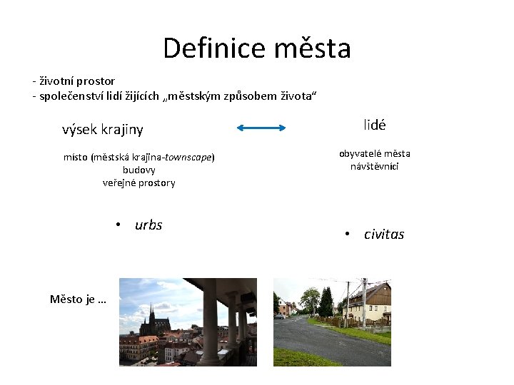 Definice města - životní prostor - společenství lidí žijících „městským způsobem života“ výsek krajiny