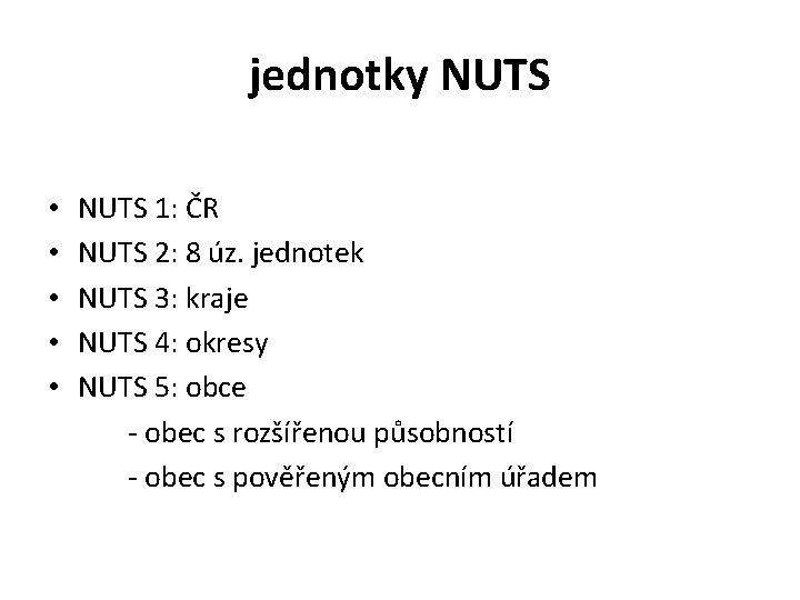 jednotky NUTS • • • NUTS 1: ČR NUTS 2: 8 úz. jednotek NUTS