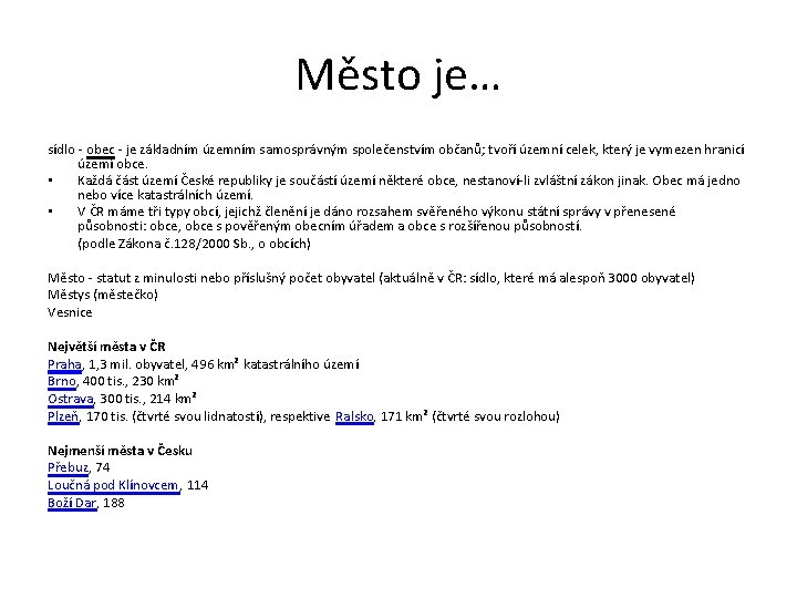 Město je… sídlo - obec - je základním územním samosprávným společenstvím občanů; tvoří územní