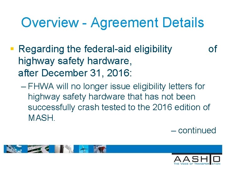 Overview - Agreement Details § Regarding the federal-aid eligibility of highway safety hardware, after