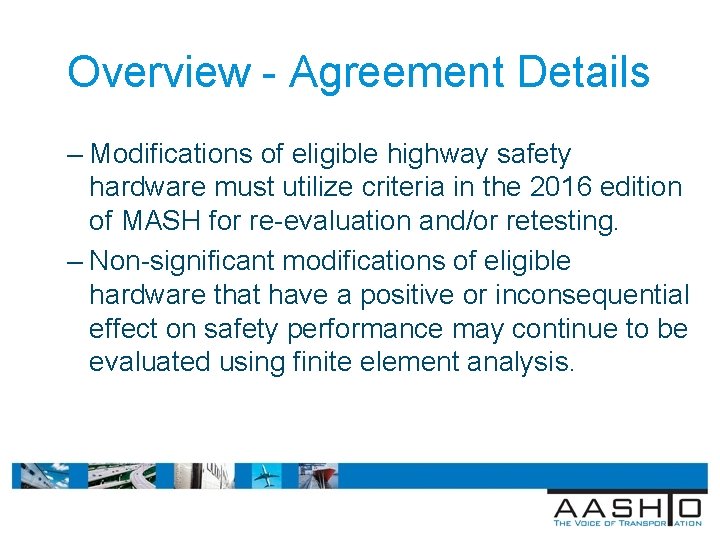 Overview - Agreement Details – Modifications of eligible highway safety hardware must utilize criteria