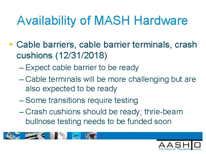 Availability of MASH Hardware § Cable barriers, cable barrier terminals, crash cushions (12/31/2018) –
