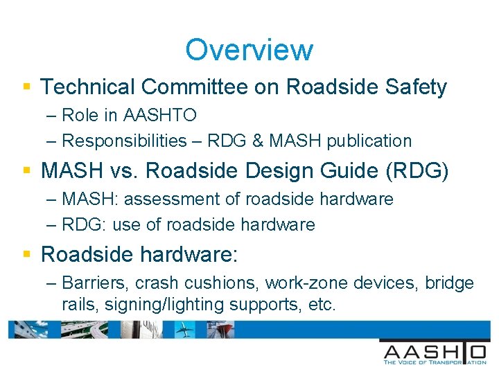 Overview § Technical Committee on Roadside Safety – Role in AASHTO – Responsibilities –