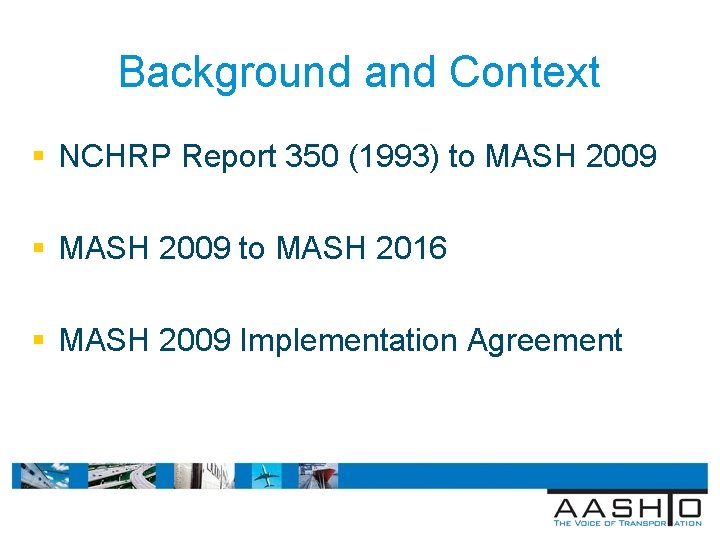 Background and Context § NCHRP Report 350 (1993) to MASH 2009 § MASH 2009