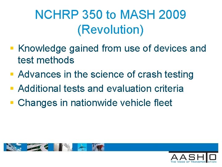 NCHRP 350 to MASH 2009 (Revolution) § Knowledge gained from use of devices and