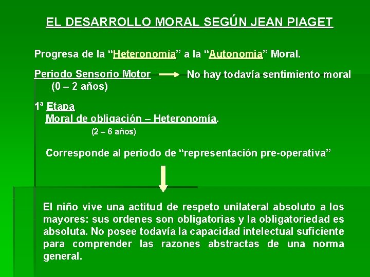 EL DESARROLLO MORAL SEGÚN JEAN PIAGET Progresa de la “Heteronomía” a la “Autonomia” Moral.