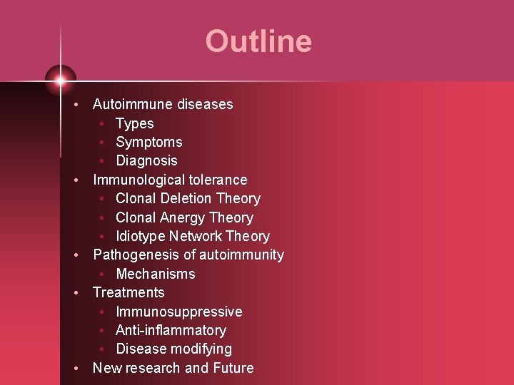 Outline • Autoimmune diseases • Types • Symptoms • Diagnosis • Immunological tolerance •
