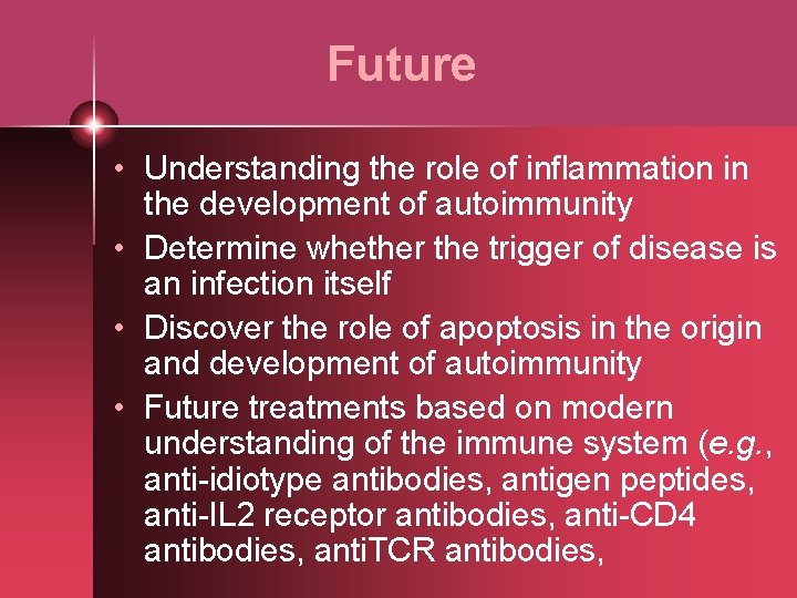 Future • Understanding the role of inflammation in the development of autoimmunity • Determine