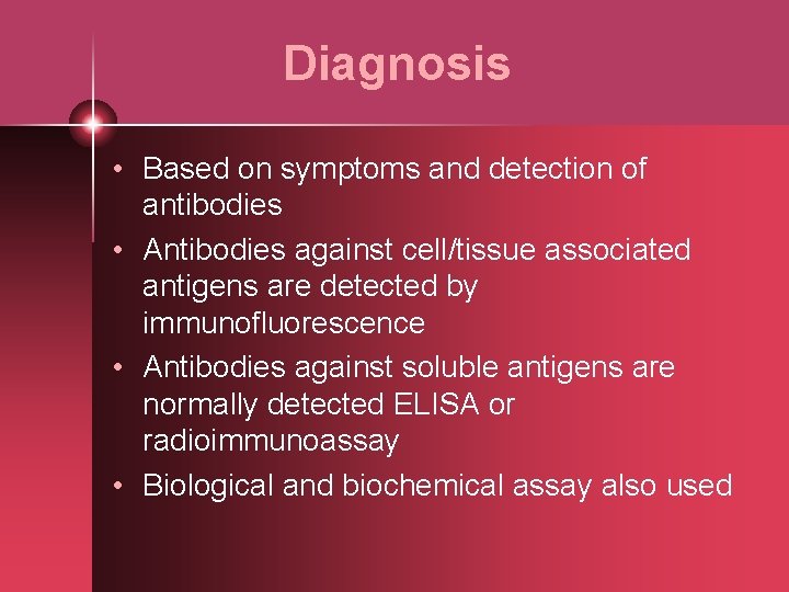 Diagnosis • Based on symptoms and detection of antibodies • Antibodies against cell/tissue associated
