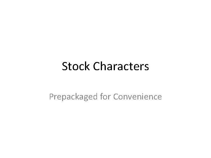 Stock Characters Prepackaged for Convenience 