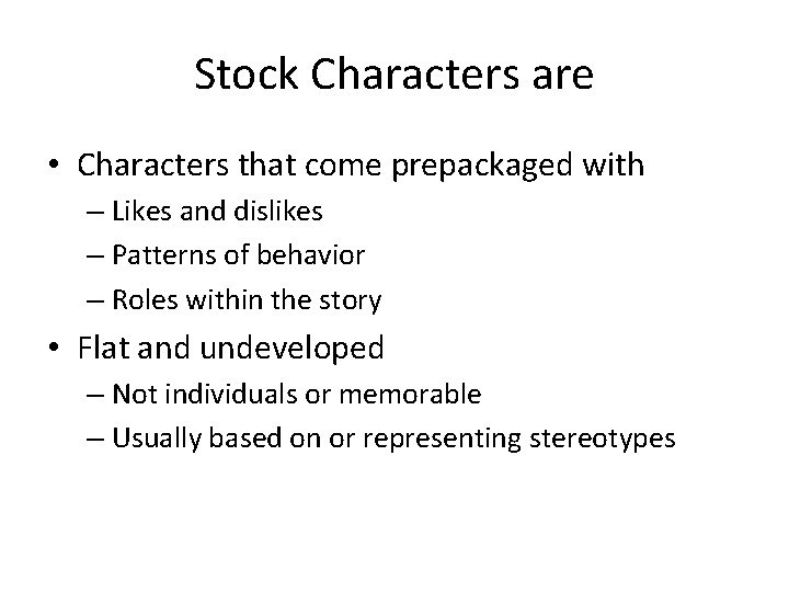Stock Characters are • Characters that come prepackaged with – Likes and dislikes –