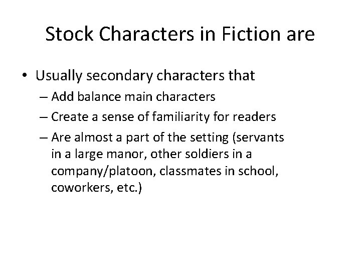 Stock Characters in Fiction are • Usually secondary characters that – Add balance main