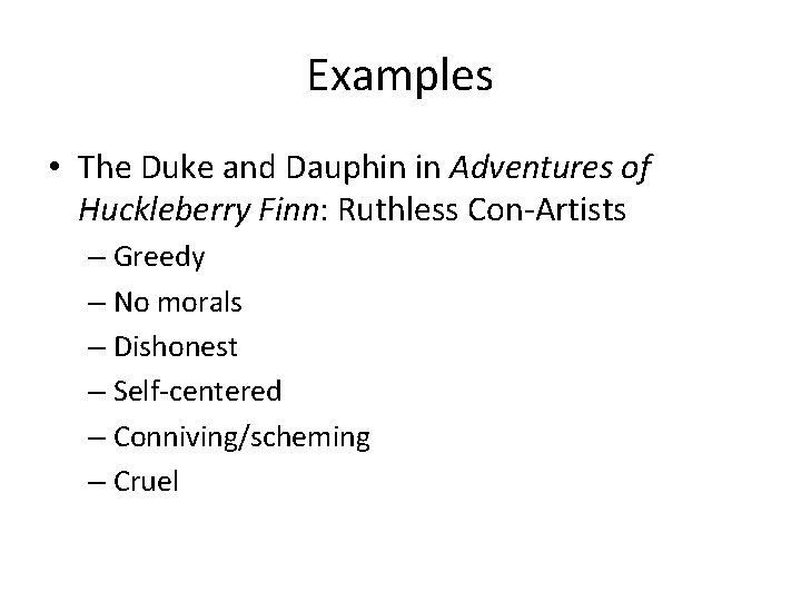 Examples • The Duke and Dauphin in Adventures of Huckleberry Finn: Ruthless Con-Artists –