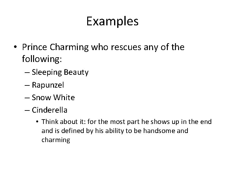 Examples • Prince Charming who rescues any of the following: – Sleeping Beauty –