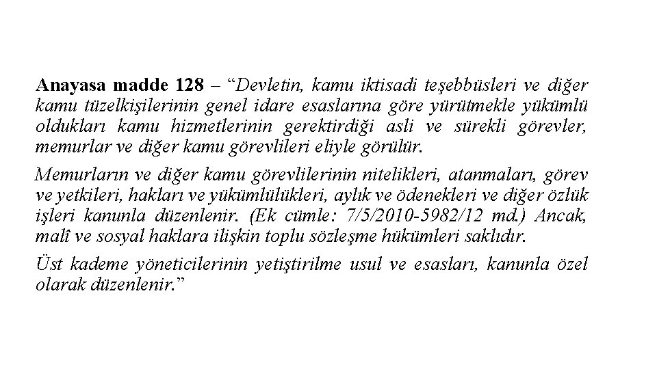 Anayasa madde 128 – “Devletin, kamu iktisadi teşebbüsleri ve diğer kamu tüzelkişilerinin genel idare