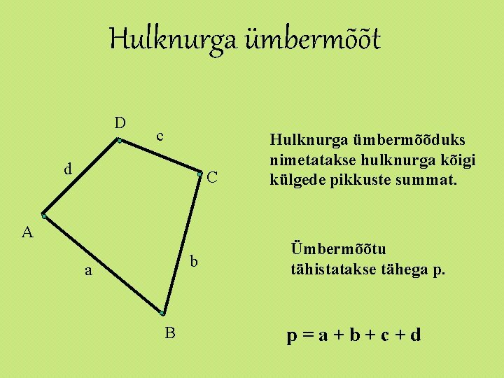 Hulknurga ümbermõõt D c d C A b a B Hulknurga ümbermõõduks nimetatakse hulknurga