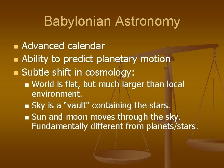 Babylonian Astronomy n n n Advanced calendar Ability to predict planetary motion Subtle shift