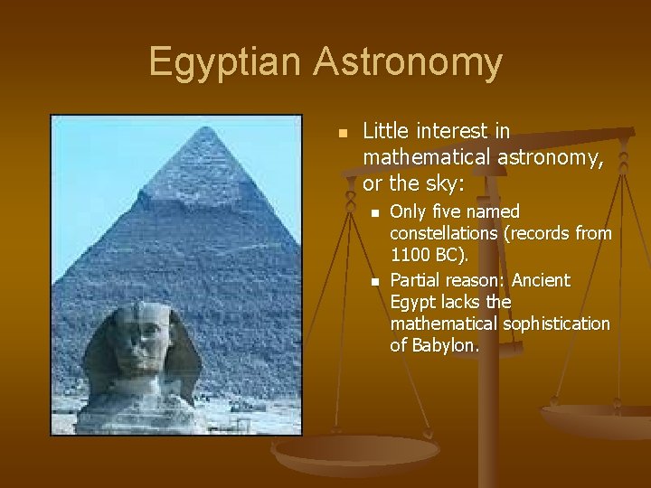 Egyptian Astronomy n Little interest in mathematical astronomy, or the sky: n n Only