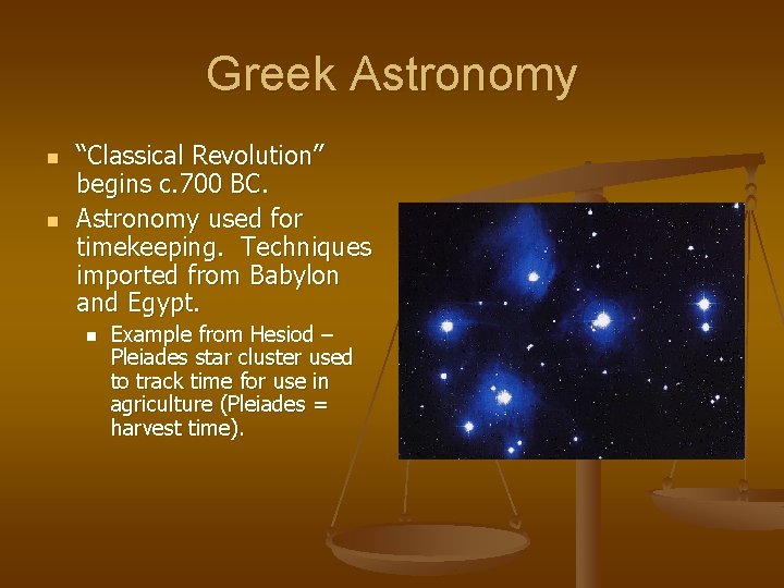 Greek Astronomy n n “Classical Revolution” begins c. 700 BC. Astronomy used for timekeeping.