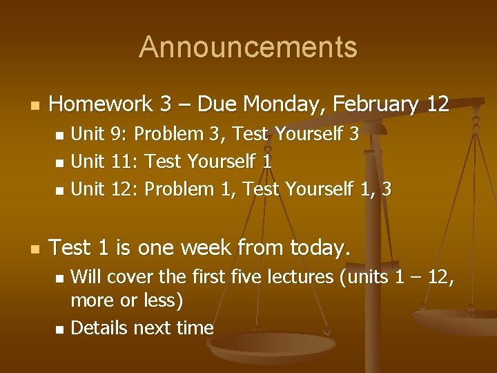 Announcements n Homework 3 – Due Monday, February 12 Unit 9: Problem 3, Test