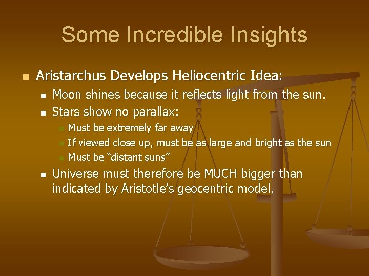 Some Incredible Insights n Aristarchus Develops Heliocentric Idea: n n Moon shines because it