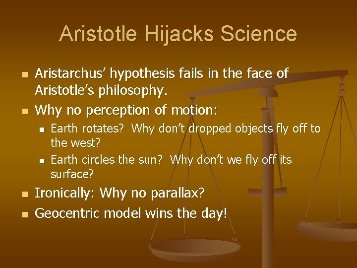 Aristotle Hijacks Science n n Aristarchus’ hypothesis fails in the face of Aristotle’s philosophy.
